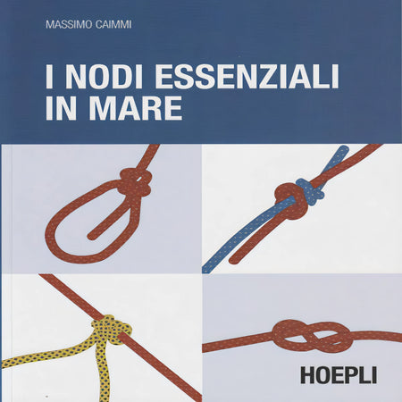 Copertina I nodi essenziali in mare, edizione 2016, di Massimo Caimmi, Hoepli