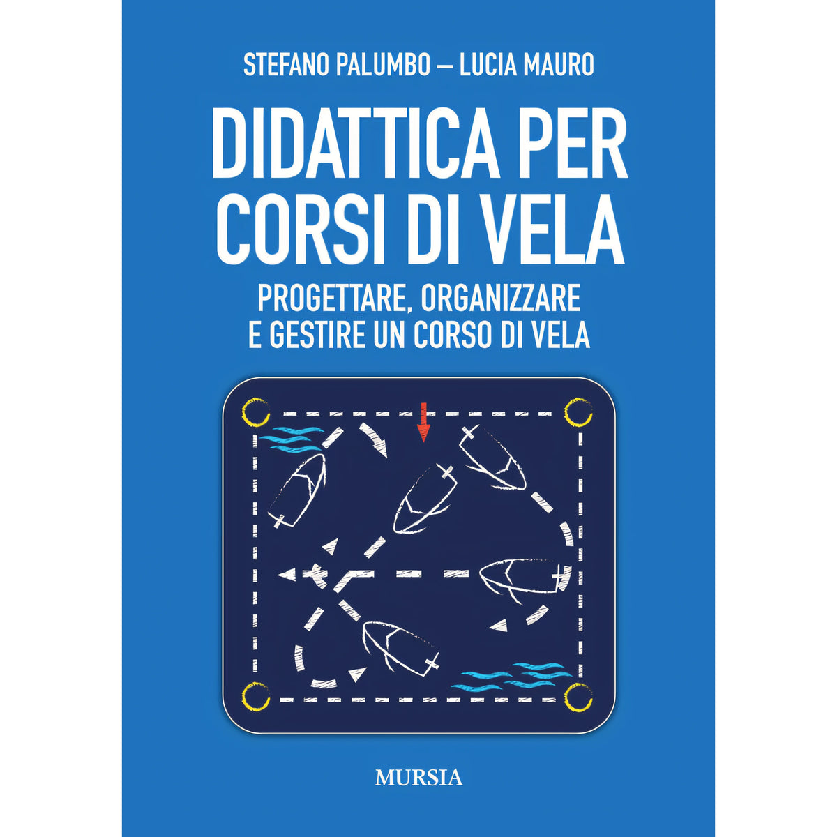 Copertina Didattica per corsi di vela 2024 di Stefano Palumbo e Lucia Mauro, Ugo Mursia