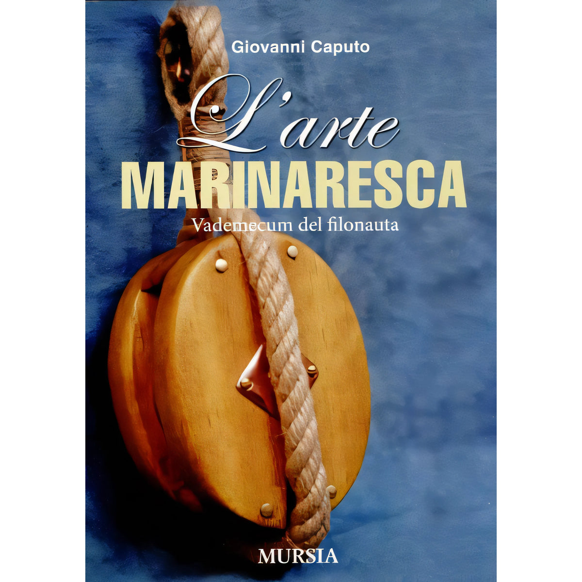 Copertina L'arte marinaresca, I edizione 2010, di Giovanni Caputo, Ugo Mursia